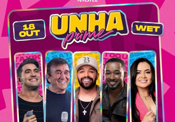 Unha Prime acontece neste sábado (18) e reunirá grandes nomes da música no Wet Eventos