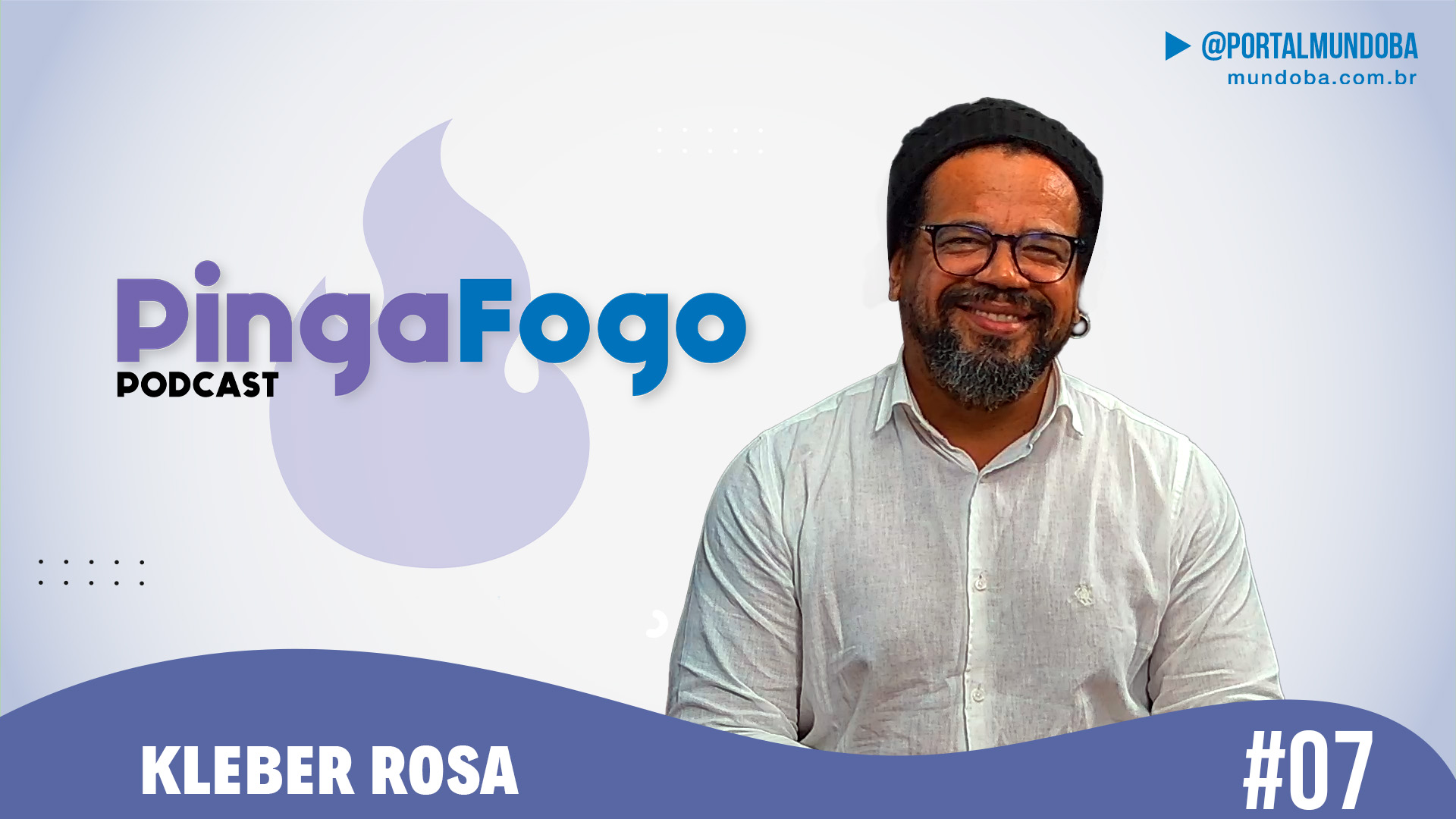#07 Kleber Rosa - PINGA FOGO PODCAST