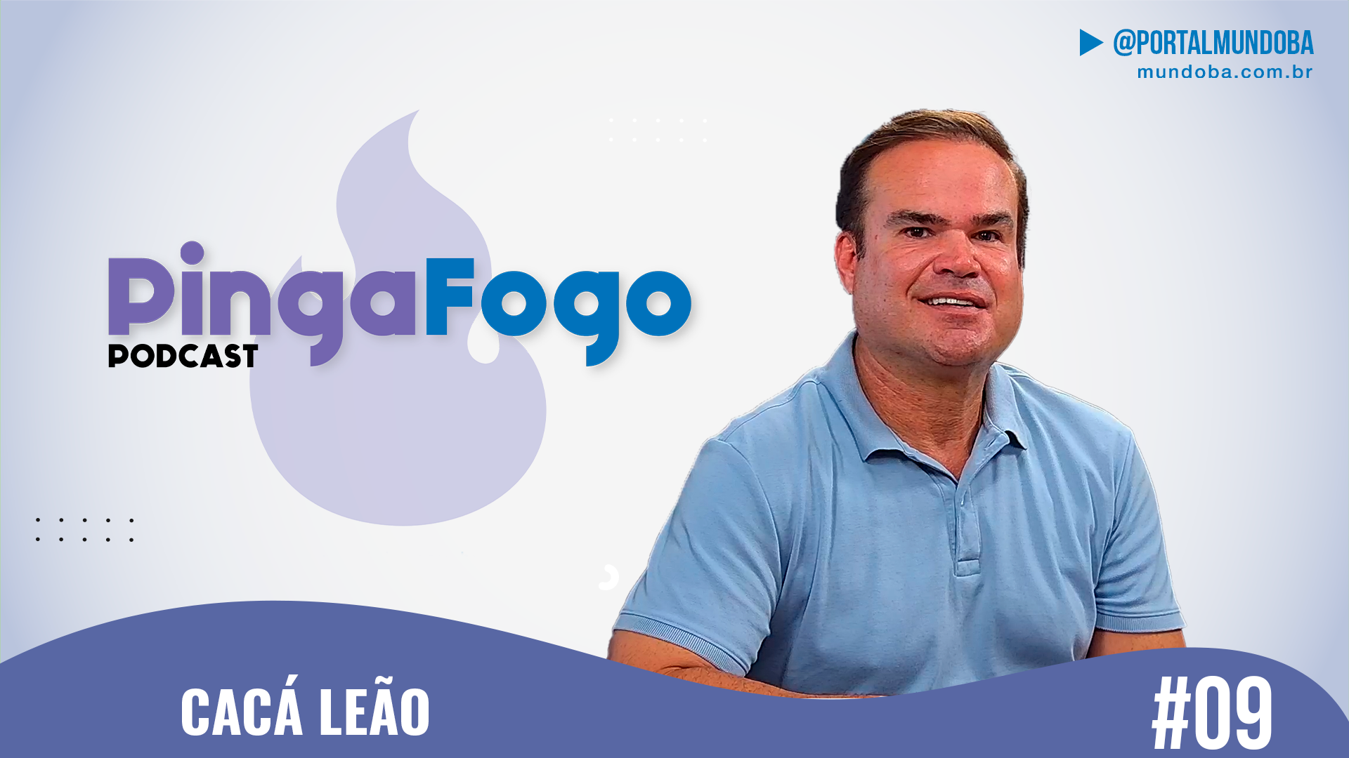 #09 - Secretário Cacá Leão - PINGA FOGO PODCAST