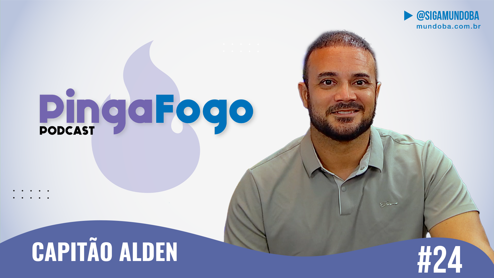 #24 - CAPITÃO ALDEN - PINGA FOGO PODCAST | MundoBA