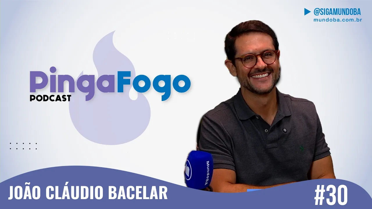 #30 - JOÃO CLÁUDIO BACELAR - PINGA FOGO PODCAST  | MundoBA