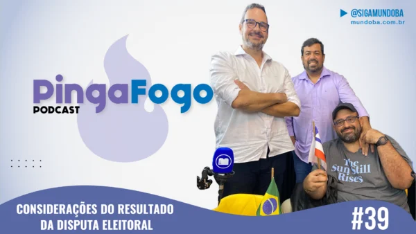 #39 -  ANÁLISE PÓS-SEGUNDO TURNO -  PINGA FOGO PODCAST | MundoBA